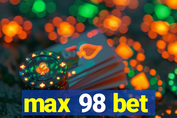 max 98 bet